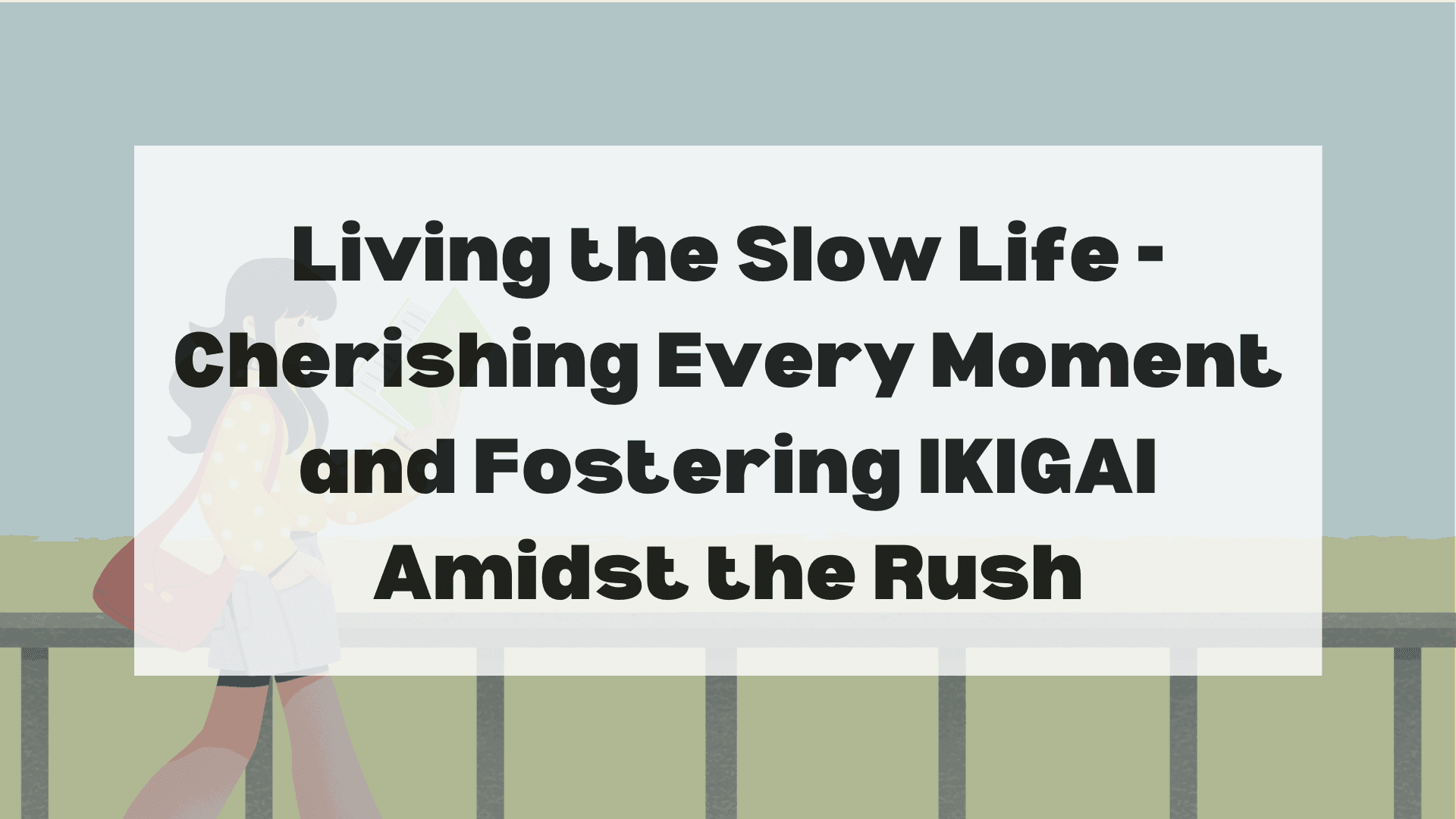living-the-slow-life-cherishing-every-moment-and-fostering-ikigai-amidst-the-rush