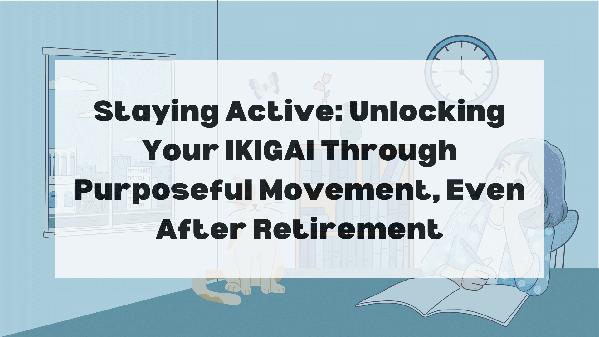 staying-active-unlocking-your-ikigai-through-purposeful-movement-even-after-retirement