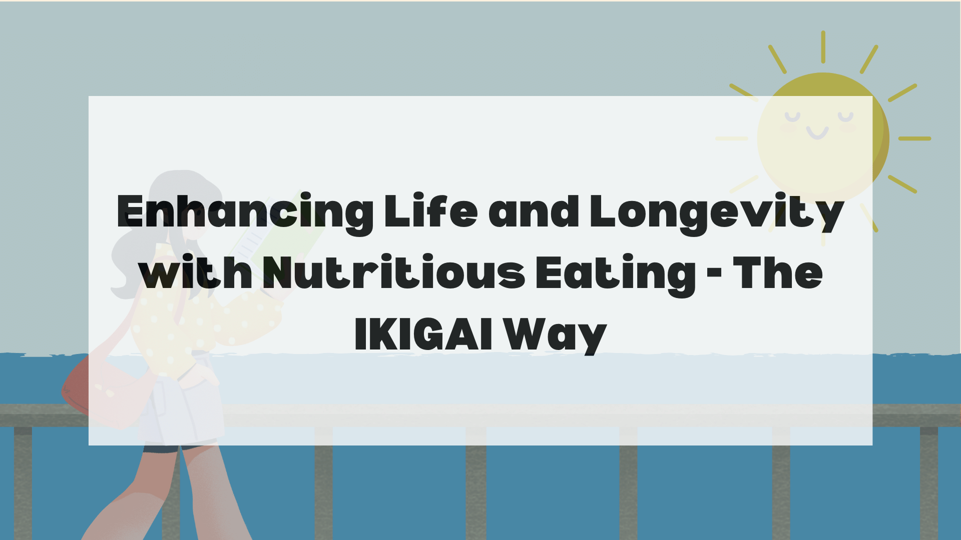 Enhancing Life and Longevity with Nutritious Eating - The IKIGAI Way