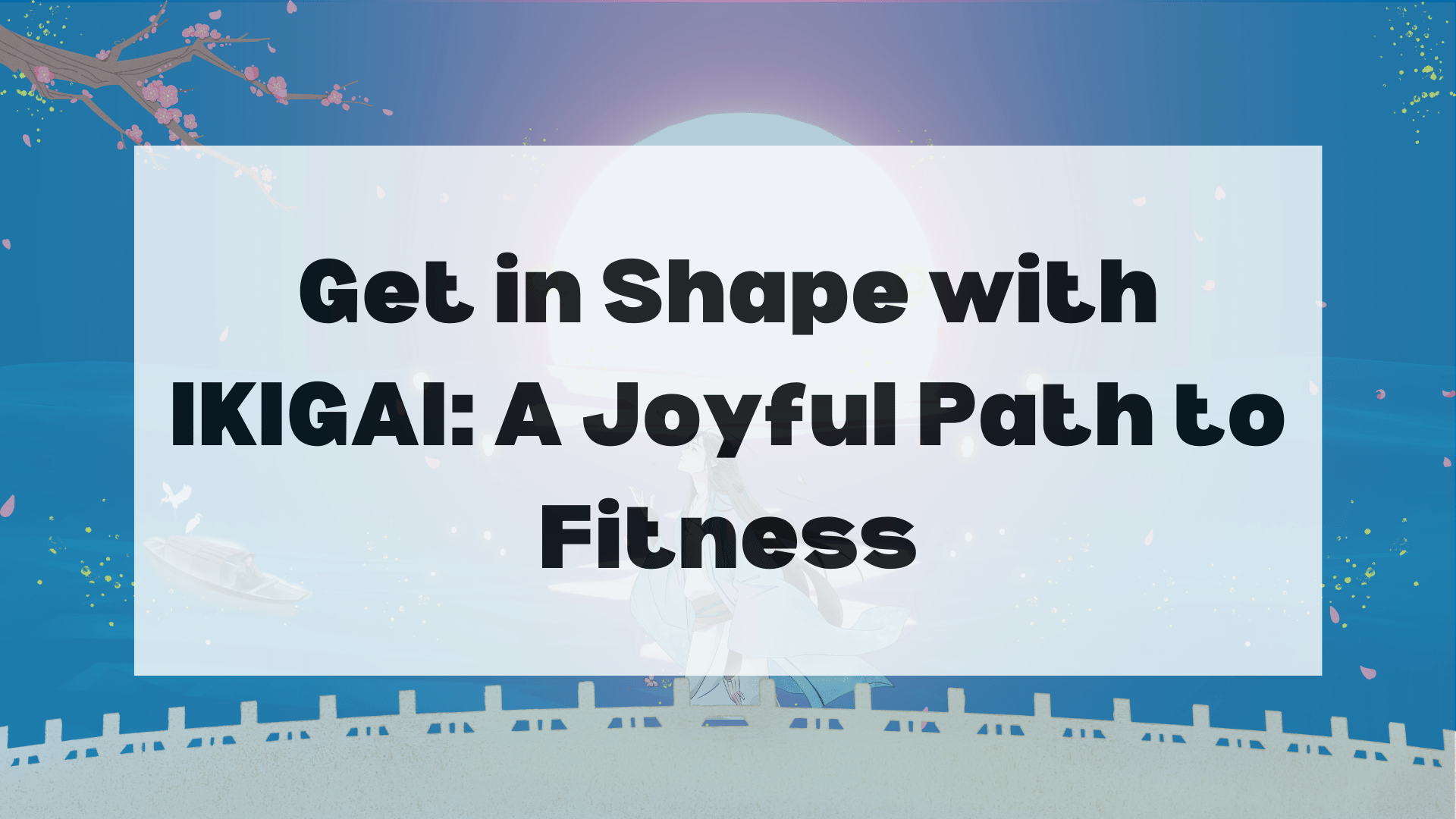 Get in Shape with IKIGAI: A Joyful Path to Fitness