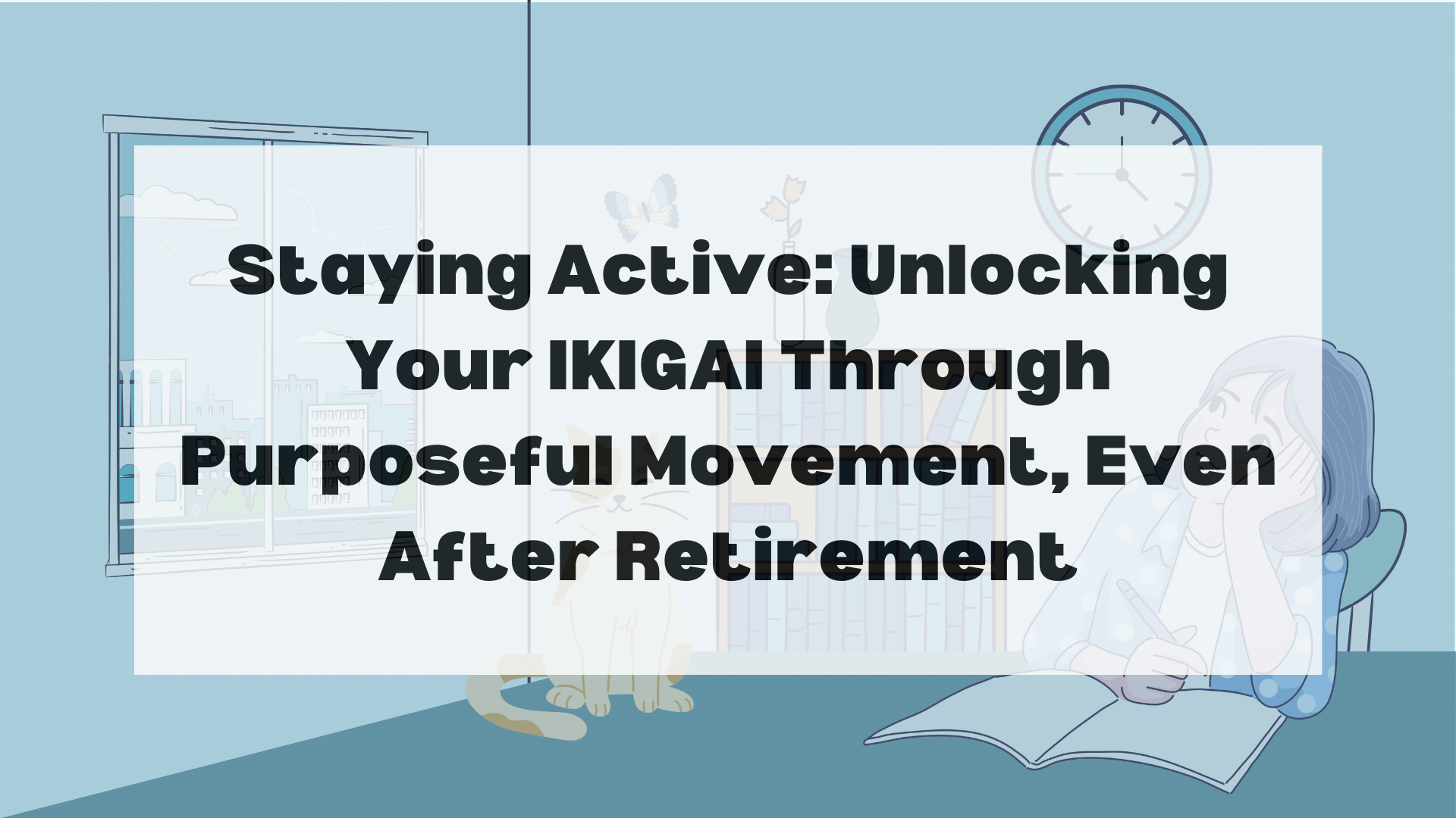 Staying Active: Unlocking Your IKIGAI Through Purposeful Movement, Even After Retirement