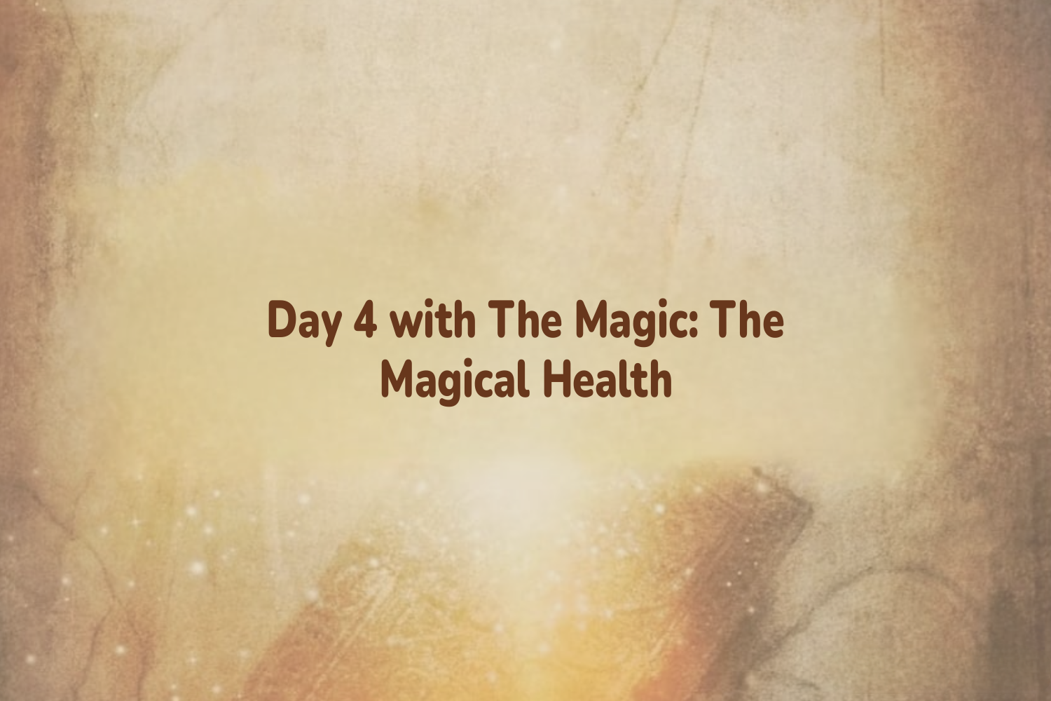 Day 4 with The Magic: The Magical Health