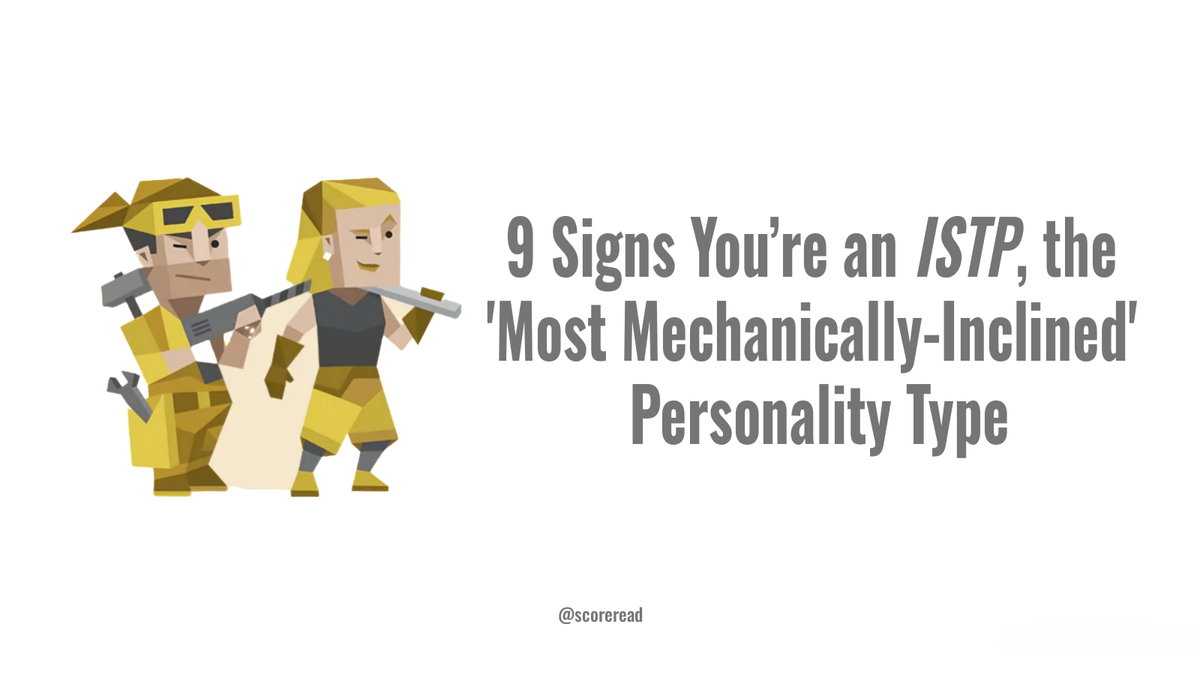 9 Signs You’re an ISTP, the 'Most Mechanically-Inclined' Personality Type