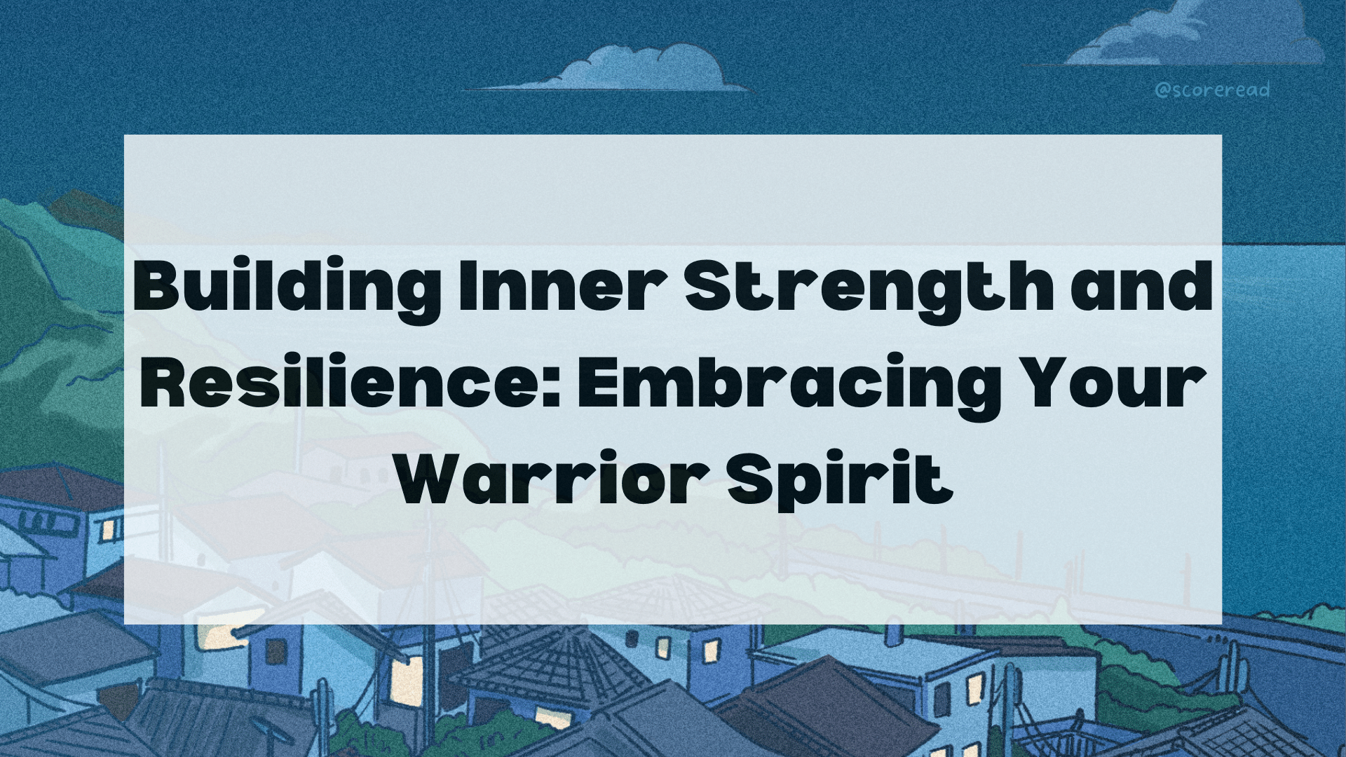 Building Inner Strength and Resilience: Embracing Your Warrior Spirit