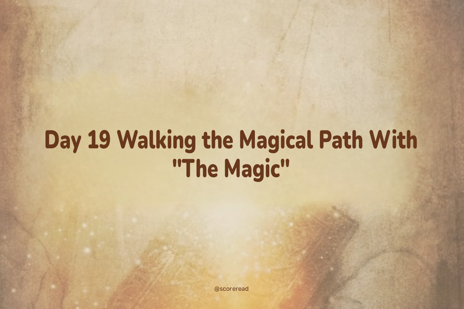 Day 19 Walking the Magical Path With "The Magic"