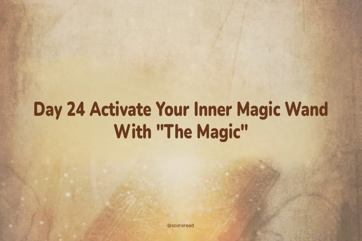 Day 24 Activate Your Inner Magic Wand With "The Magic"