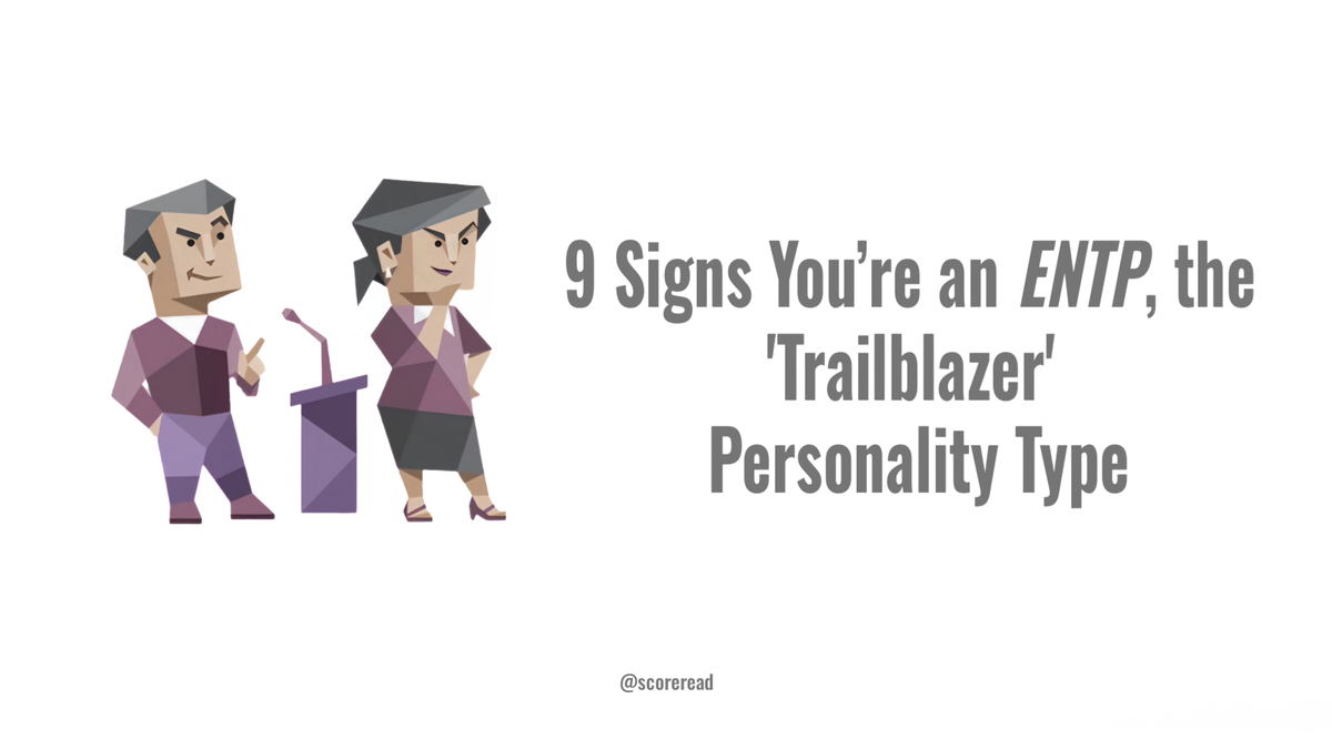 9 Signs You’re an ENTP, the 'Trailblazer’ Personality Type