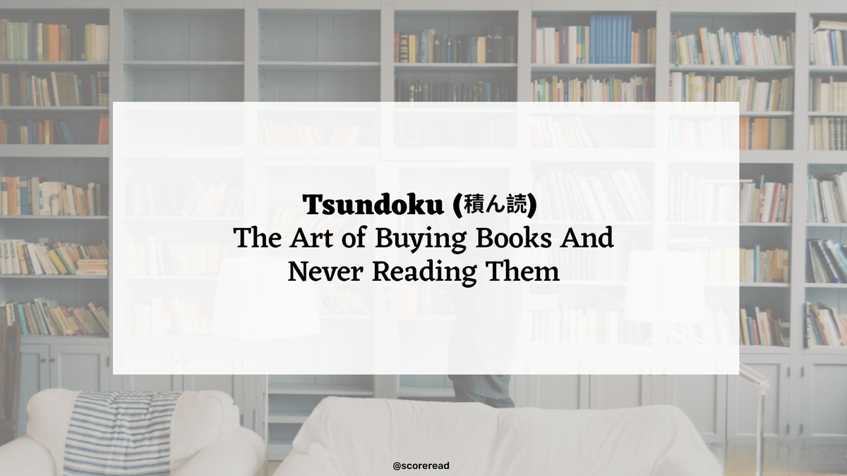 Tsundoku (積ん読) : The Art of Buying Books And Never Reading Them