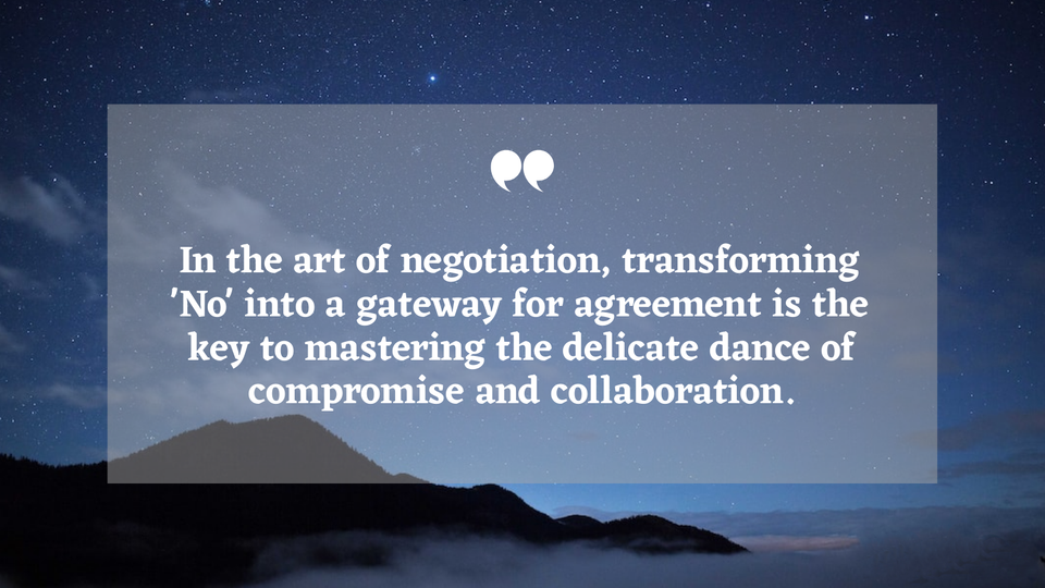 The Art of Turning 'No' into a Gateway for Agreement