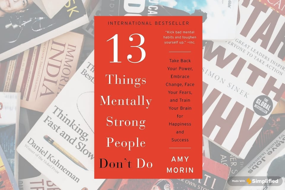 13 Things Mentally Strong People Don't Do by Amy Morin