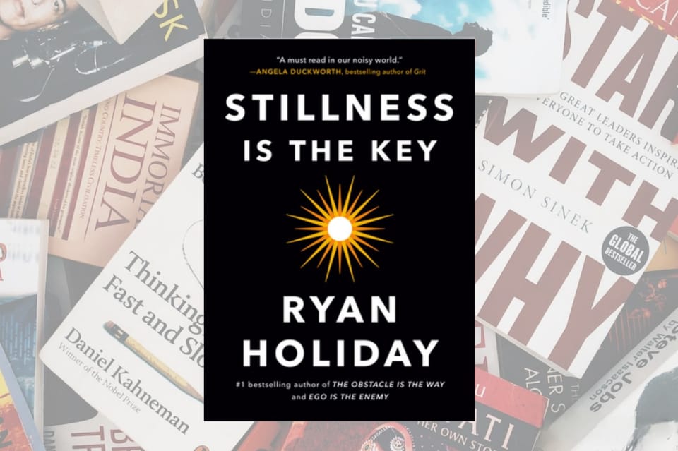 Stillness Is The Key By Ryan Holiday