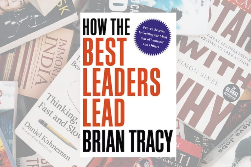 Master the Art of Leading: How The Best Leaders Lead By Brian Tracy