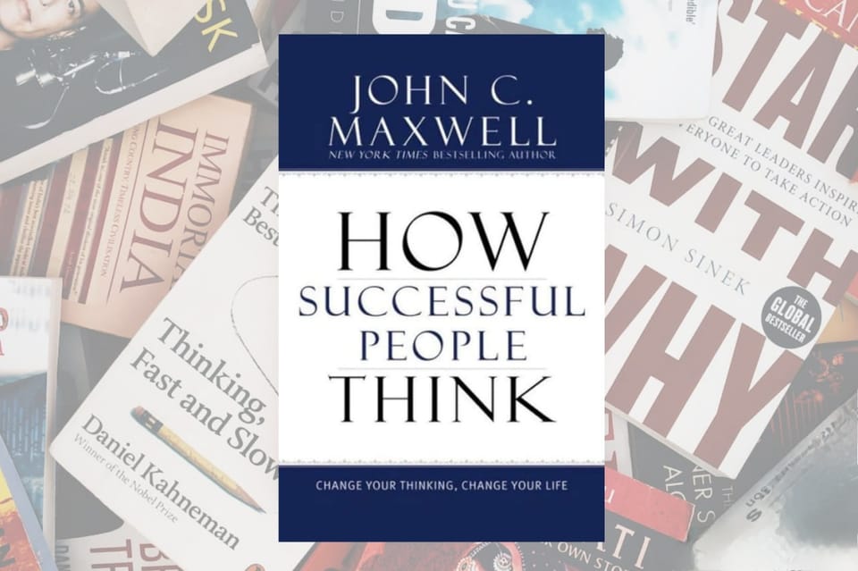 Cultivating Success Mindsets: How Succesful People Think by John C. Maxwell