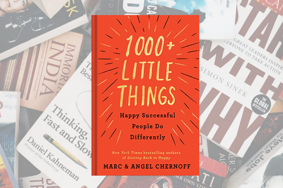 Summary of Marc & Angel Chernoff's 1000+ Little Things Happy Successful People Do Differently