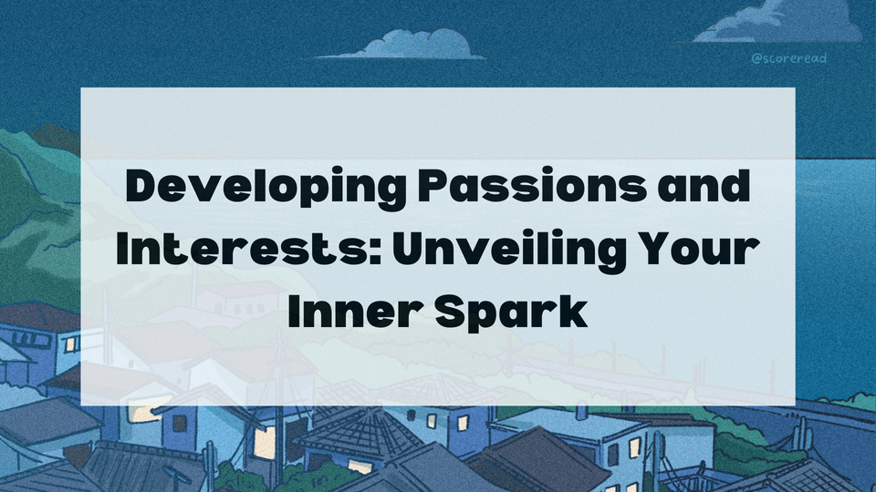 Developing Passions and Interests: Unveiling Your Inner Spark