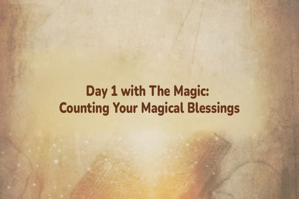 Day 1 With The Magic: Counting Your Magical Blessings