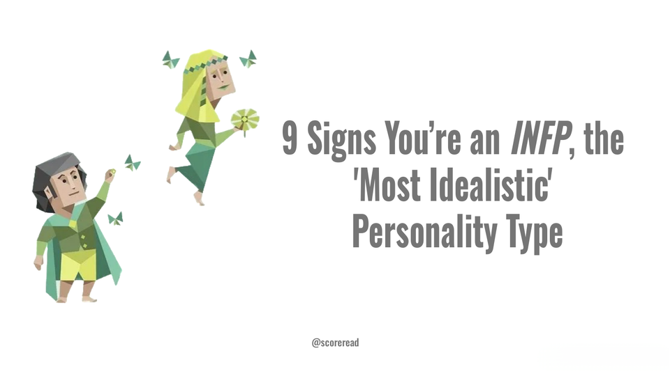 9 Signs That You're an INFP, the Most Idealistic Personality Type