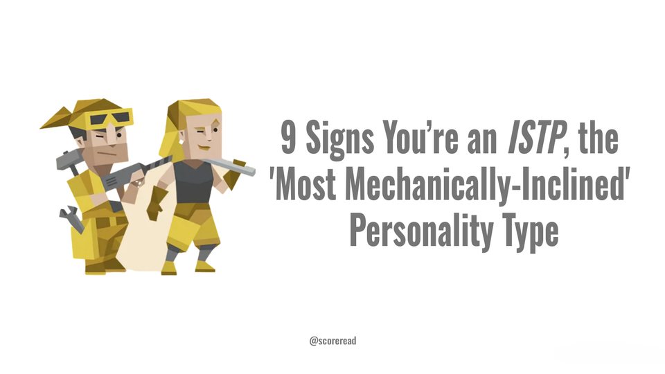 9 Signs You’re an ISTP, the 'Most Mechanically-Inclined' Personality Type