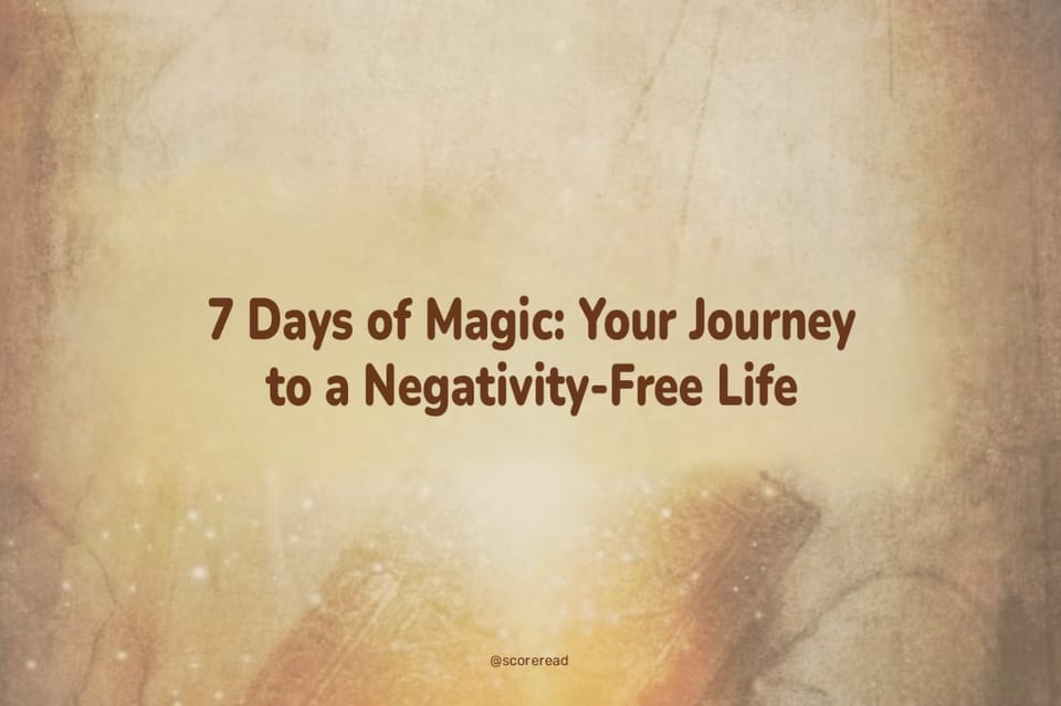 7 Days of Magic: Your Journey to  a Negativity-Free Life