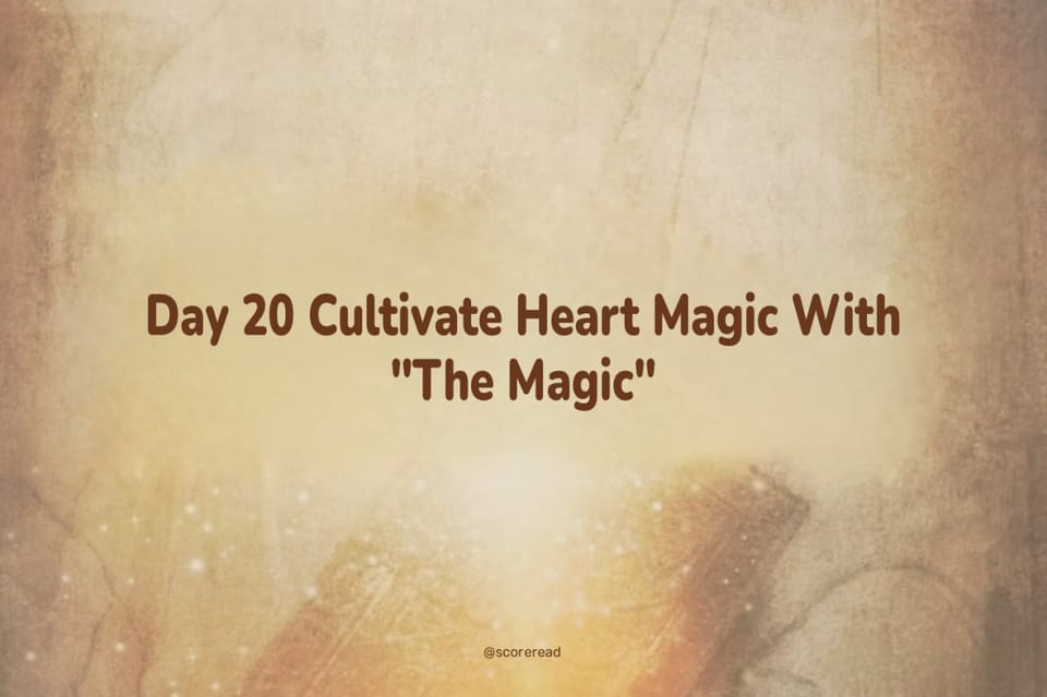 Day 20 Cultivate Heart Magic With "The Magic"