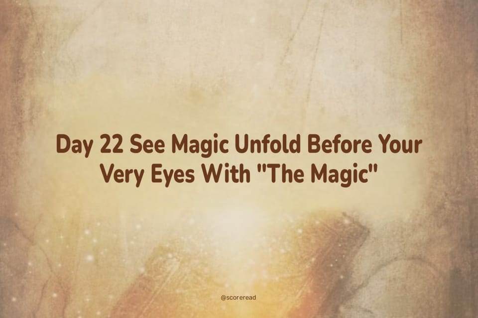 Day 22 See Magic Unfold Before Your Very Eyes With "The Magic"