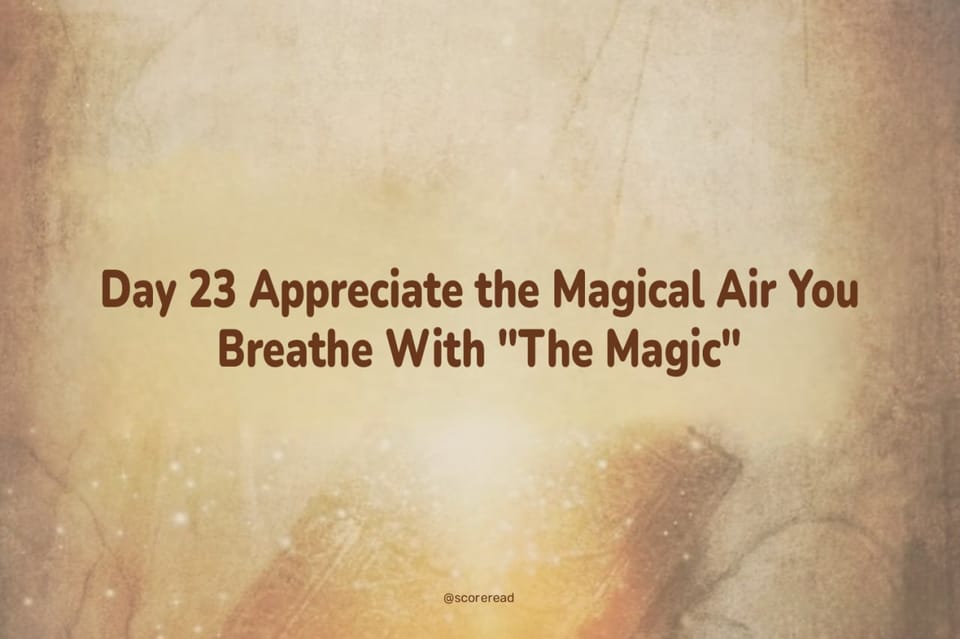 Day 23 Appreciate the Magical Air You Breathe With "The Magic"