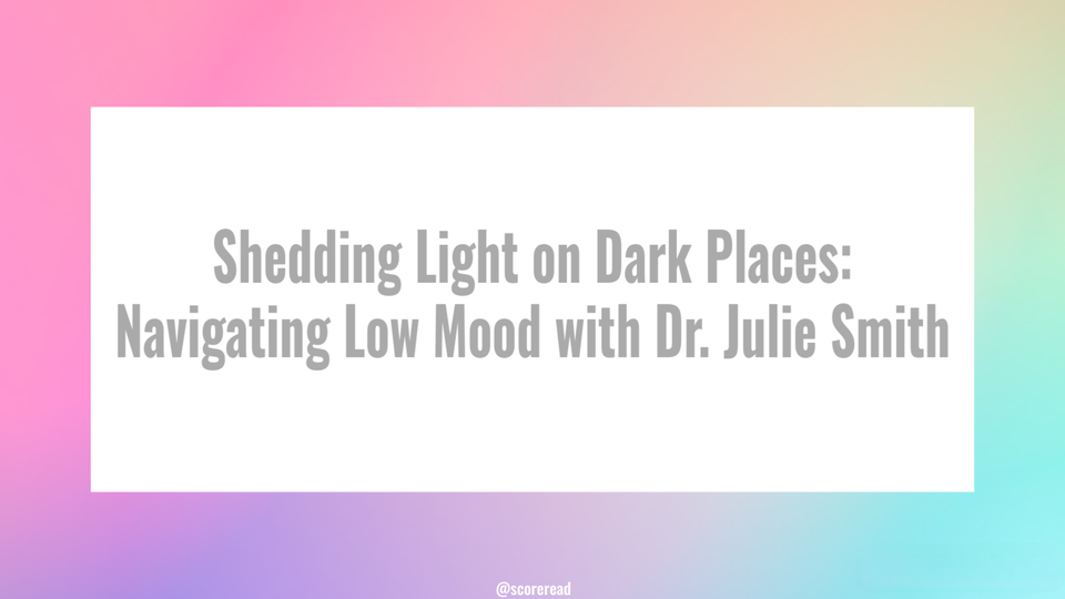 Shedding Light on Dark Places: Navigating Low Mood with Dr. Julie Smith